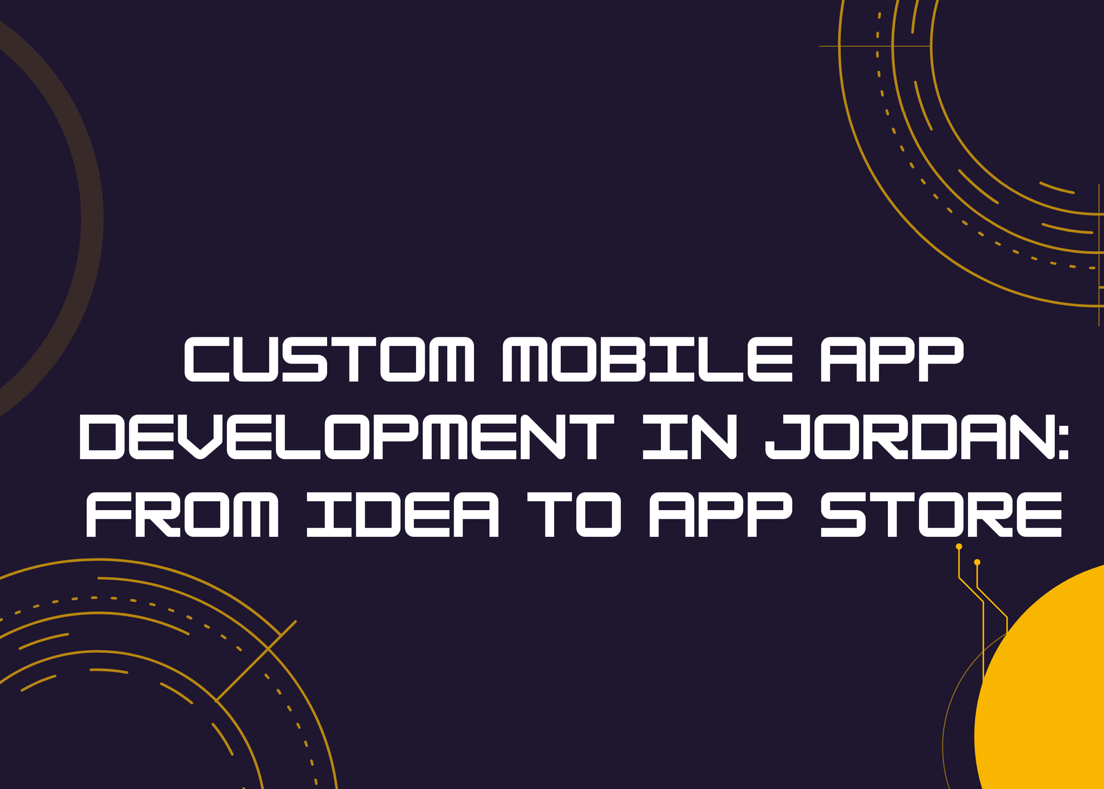 Custom Mobile App Development in Jordan: From Idea to App Store